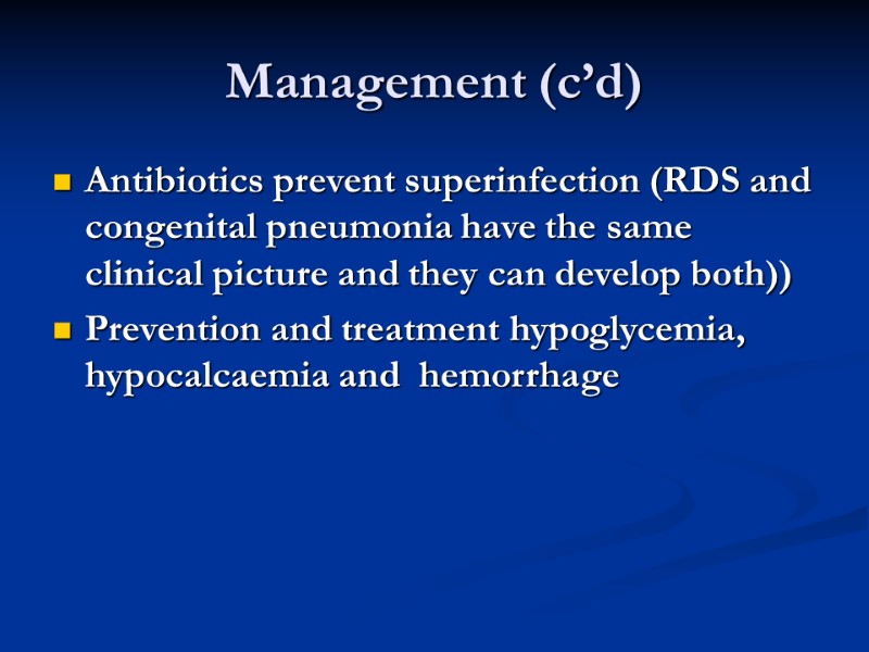 Management (c’d) Antibiotics prevent superinfection (RDS and congenital pneumonia have the same clinical picture